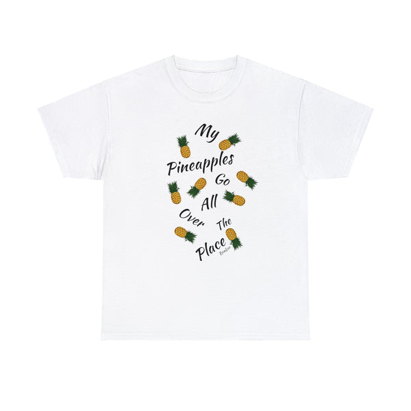 My Pineapples Go All Over The Place Tee