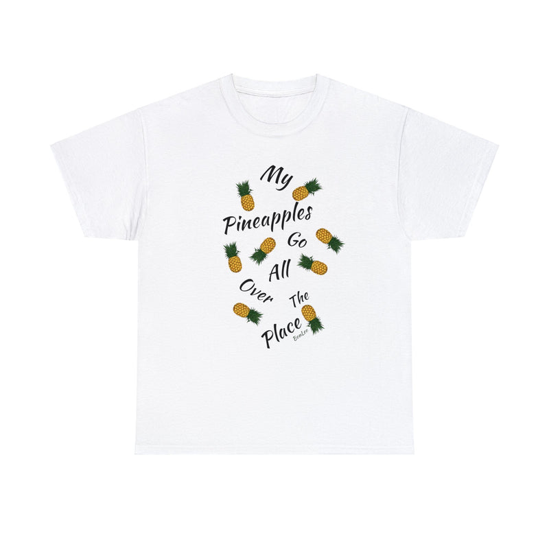 My Pineapples Go All Over The Place Tee